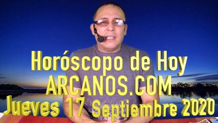 HOROSCOPO DE HOY de ARCANOS.COM - Jueves 17 de Septiembre de 2020