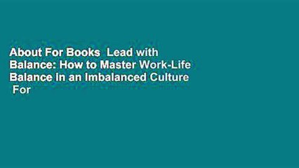 About For Books  Lead with Balance: How to Master Work-Life Balance in an Imbalanced Culture  For