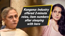 Kangana: Industry offered 2-minute roles, item numbers after sleeping with hero