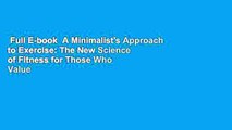 Full E-book  A Minimalist's Approach to Exercise: The New Science of Fitness for Those Who Value