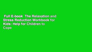 Full E-book  The Relaxation and Stress Reduction Workbook for Kids: Help for Children to Cope