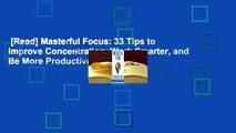 [Read] Masterful Focus: 33 Tips to Improve Concentration, Work Smarter, and Be More Productive