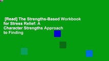 [Read] The Strengths-Based Workbook for Stress Relief: A Character Strengths Approach to Finding