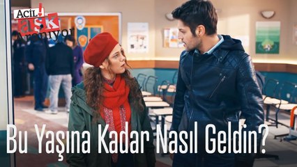 Bu yaşına kadar nasıl hayatta kaldın!