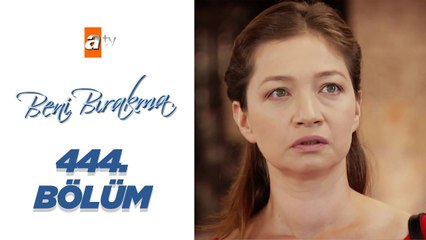 Beni Bırakma 444.Bölüm