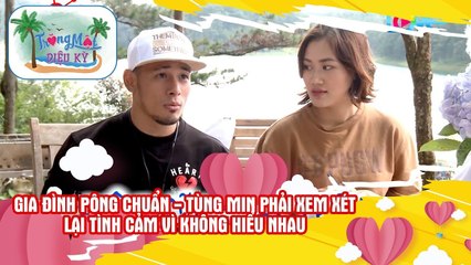 Gia đình Pông Chuẩn Tùng Min phải xem lại tình cảm vì không hiểu nhau sau chuyến trăng mật diệu kỳ