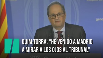 Quim Torra: "He venido a Madrid a mirar a los ojos del tribunal que quiere hacer caer a otro President"