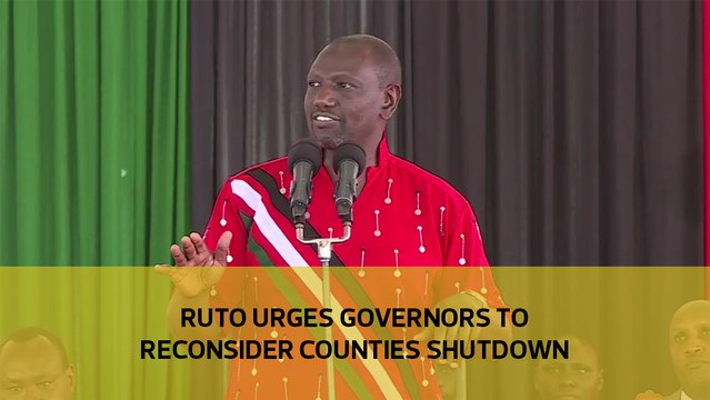 Ruto urges governors to reconsider counties shutdown