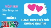 Hành trình kết nối những trái tim - tập 322 - Điều bất ngờ cuối cùng - Phần 1