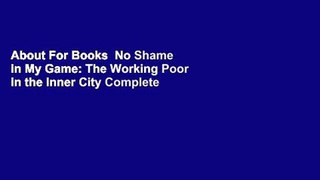 About For Books  No Shame in My Game: The Working Poor in the Inner City Complete