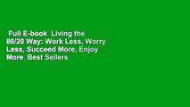 Full E-book  Living the 80/20 Way: Work Less, Worry Less, Succeed More, Enjoy More  Best Sellers