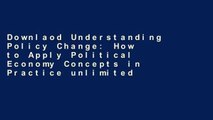Downlaod Understanding Policy Change: How to Apply Political Economy Concepts in Practice unlimited