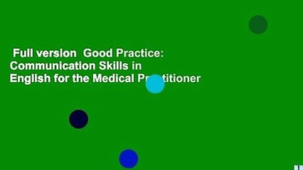 Full version  Good Practice: Communication Skills in English for the Medical Practitioner