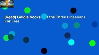 [Read] Goldie Socks and the Three Libearians  For Free