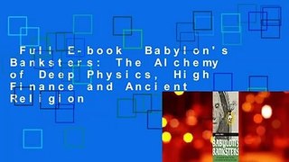 Full E-book  Babylon's Banksters: The Alchemy of Deep Physics, High Finance and Ancient Religion