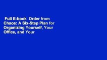 Full E-book  Order from Chaos: A Six-Step Plan for Organizing Yourself, Your Office, and Your
