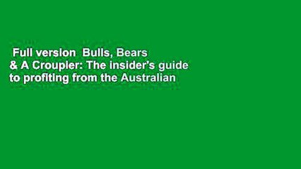 Full version  Bulls, Bears & A Croupier: The insider's guide to profiting from the Australian