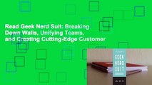 Read Geek Nerd Suit: Breaking Down Walls, Unifying Teams, and Creating Cutting-Edge Customer