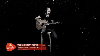 Selim Işık feat. Mürşide Şimşek - İçimde Bir