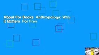 About For Books  Anthropology: Why It Matters  For Free