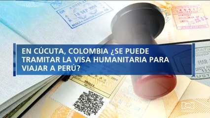 ¿En Cúcuta, Colombia, se puede tramitar la visa humanitaria para que venezolanos puedan migrar a Perú?