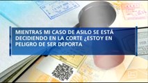 ¿Migrantes que están esperando que se decidan sus solicitudes de asilo están en peligro de ser deportados?