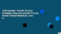 Full version  Fourth Quarter Fumbles: How Successful People Avoid Critical Mistakes Later in