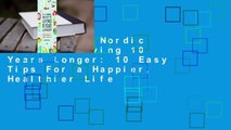 [Read] The Nordic Guide to Living 10 Years Longer: 10 Easy Tips For a Happier, Healthier Life