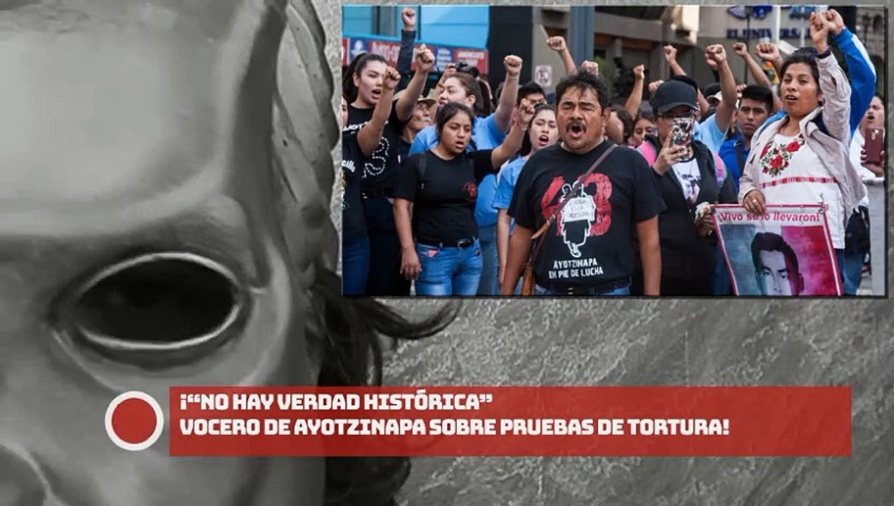 “¡No hay verdad histórica!” vocero de los 43 sobre pruebas de tortura