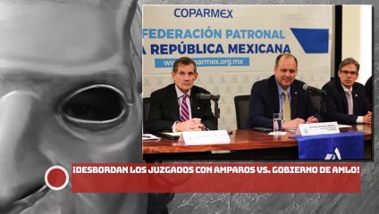 ¡Desbordan los juzgados con amparos VS. gobierno de AMLO!