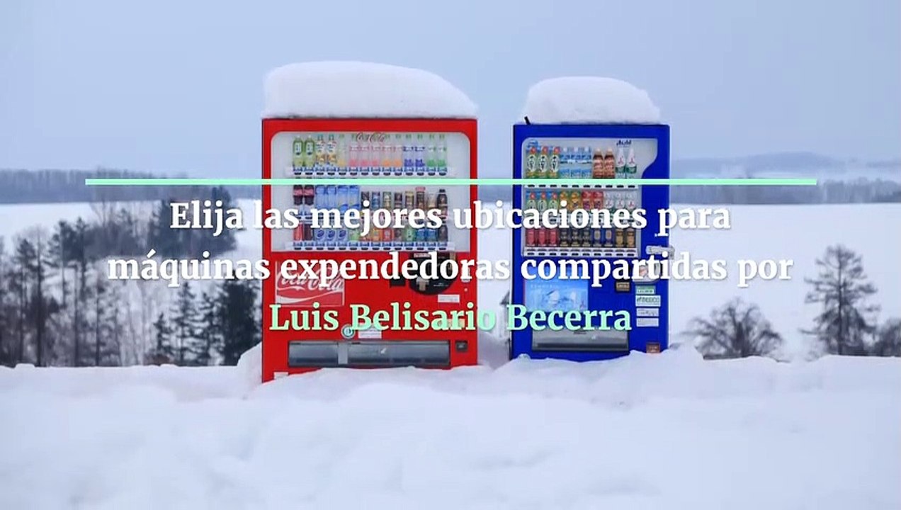 Elija las mejores ubicaciones para máquinas expendedoras compartidas por Luis Belisario Becerra Jimenez