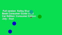 Full version  Kelley Blue Book Consumer Guide Used Car Edition: Consumer Edition July - Sept