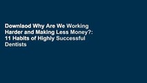 Downlaod Why Are We Working Harder and Making Less Money?: 11 Habits of Highly Successful Dentists