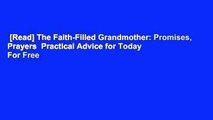 [Read] The Faith-Filled Grandmother: Promises, Prayers  Practical Advice for Today  For Free