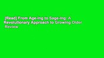 [Read] From Age-Ing to Sage-Ing: A Revolutionary Approach to Growing Older  Review