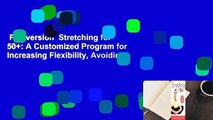 Full version  Stretching for 50 : A Customized Program for Increasing Flexibility, Avoiding