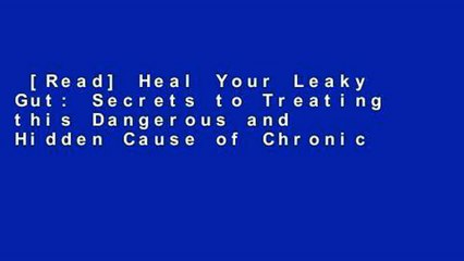 [Read] Heal Your Leaky Gut: Secrets to Treating this Dangerous and Hidden Cause of Chronic