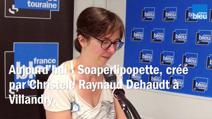 Circuits courts : SOAPERLIPOPETTE, des savons à Villandry!