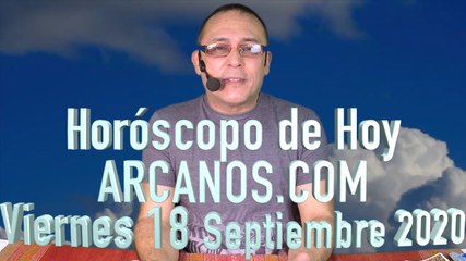 HOROSCOPO DE HOY de ARCANOS.COM - Viernes 18 de Septiembre de 2020