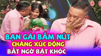 Bạn gái bấm nút hẹn hò khiến cả nhà trai BẬT KHÓC cả trường quay ngơ ngác không hiểu lý do