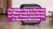 The 10 Best Space Heaters for Warming Every Room in Your Home, According to Amazon Reviews