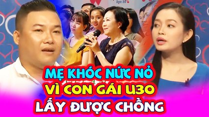 Mẹ Bạn Gái Bật Khóc Vì Con Gái Ế 30 Năm Cuối Cùng Cũng Lấy Được Chồng Khiến Khán Giả Cảm Động