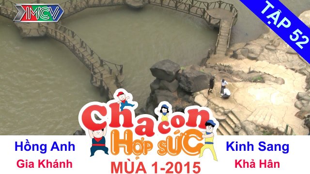 CHA CON HỢP SỨC | Tập 52 FULL | Cuộc đua bè trên hồ – Vòng chung kết | 040715