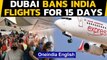 Dubai bans India flights as Covid protocol 'not followed' | Oneindia News
