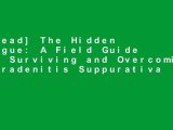 [Read] The Hidden Plague: A Field Guide For Surviving and Overcoming Hidradenitis Suppurativa