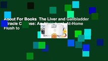 About For Books  The Liver and Gallbladder Miracle Cleanse: An All-Natural, At-Home Flush to