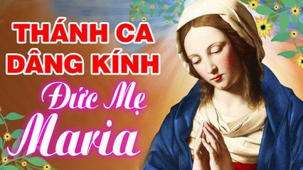 THÁNH CA DÂNG KÍNH ĐỨC MẸ MARIA - Tuyệt Đỉnh Thánh Ca Hay Nhất Nghe Chết Lặng Con Tim