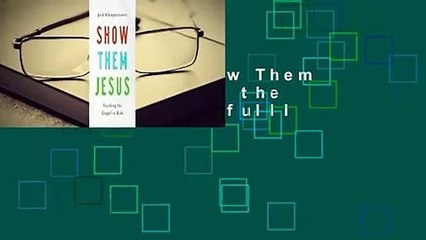 [Read More] Show Them Jesus: Teaching the Gospel to Kids fulll