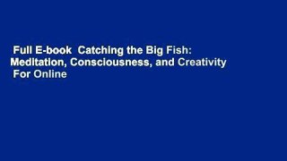 Full E-book  Catching the Big Fish: Meditation, Consciousness, and Creativity  For Online