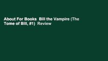 About For Books  Bill the Vampire (The Tome of Bill, #1)  Review